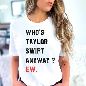 Who's Taylor Swifts anyway ew shirt, Who's Taylor Shirt